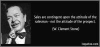 quote-sales-are-contingent-upon-the-attitude-of-the-salesman-not-the-attitude-of-the-prospect-w-clement-stone-179351